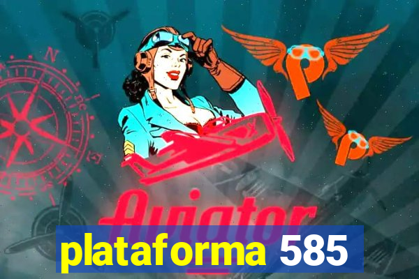 plataforma 585